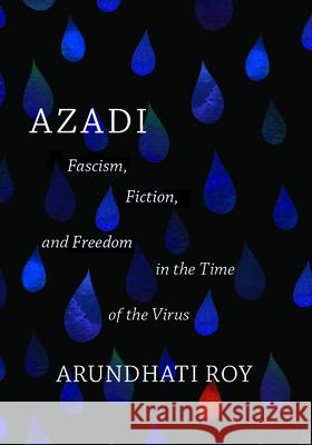 Azadi: Fascism, Fiction, and Freedom in the Time of the Virus (Expanded Second Edition) Roy, Arundhati 9781642597066 Haymarket Books