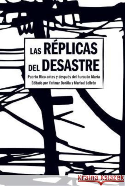 Las Réplicas del Desastre: Puerto Rico Antes Y Después del Huracán María Bonilla, Yarimar 9781642597103 Haymarket Books