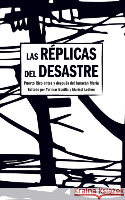 Las Réplicas del Desastre: Puerto Rico Antes Y Después del Huracán María Bonilla, Yarimar 9781642597127 Haymarket Books