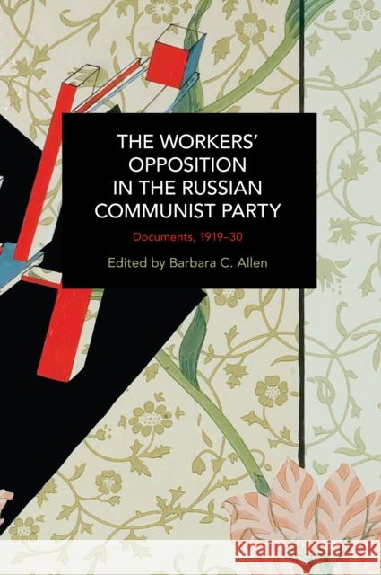 The Workers' Opposition in the Russian Communist Party: Documents, 1919-30  9781642597820 Haymarket Books
