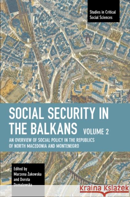 Social Security in the Balkans - Volume 2: An Overview of Social Policy in the Republics of North Macedonia and Montenegro  9781642598063 Haymarket Books