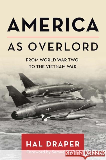 America as Overlord: From World War Two to the Vietnam War Draper, Hal 9781642598483 Haymarket Books
