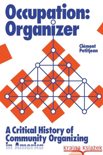 Occupation: Organizer: A Critical History of Community Organizing in America Petitjean, Clément 9781642599145 Haymarket Books