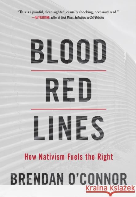 Blood Red Lines: How Nativism Fuels the Right O'Connor, Brendan 9781642599190 Haymarket Books