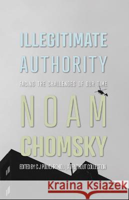 Illegitimate Authority: Facing the Challenges of Our Time Noam Chomsky, C.J. Polychroniou 9781642599473
