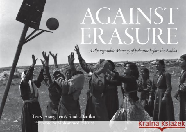 Against Erasure: A Photographic Memory of Palestine Before the Nakba  9781642599800 Haymarket Books