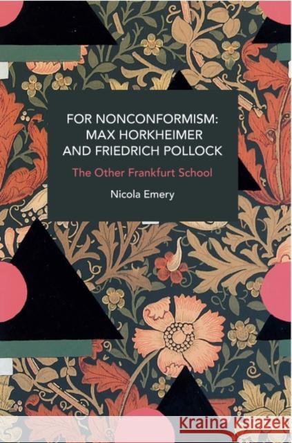 For Nonconformism: Max Horkheimer and Friedrich Pollock: History and Critique of the Social Movement in the World Market  9781642599978 Haymarket Books