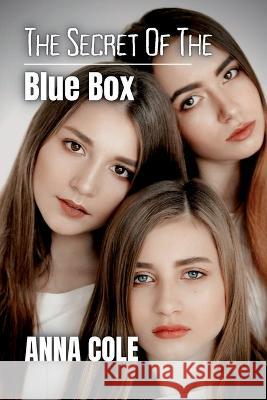 The Secret of the Blue Box Anna Cole 9781642611205 Story Share, Inc.