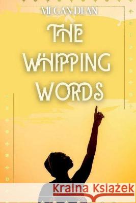 The Whipping Words Megan Dean 9781642612110 Story Share, Inc.