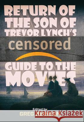 Return of the Son of Trevor Lynch's CENSORED Guide to the Movies Trevor Lynch, Greg Johnson 9781642641318 Counter-Currents Publishing