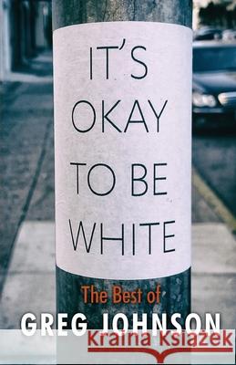 It's Okay to Be White: The Best of Greg Johnson Greg Johnson 9781642641509 Counter-Currents Publishing