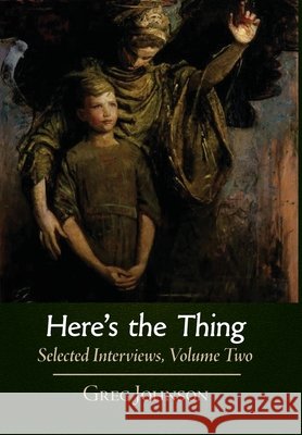 Here's the Thing: Selected Interviews, Volume 2 Greg Johnson 9781642641592