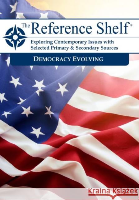 Reference Shelf: Democracy Evolving: 0 Hw Wilson 9781642652215 H. W. Wilson