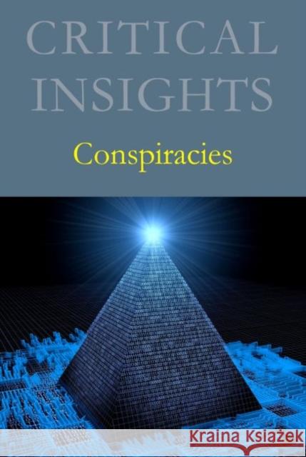 Critical Insights: Conspiracies: Print Purchase Includes Free Online Access  9781642653731 Salem Press