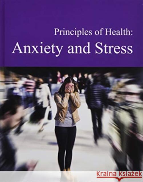 Principles of Health: Anxiety & Stress: Print Purchase Includes Free Online Access Salem Press 9781642656992 H.W. Wilson Publishing Co.