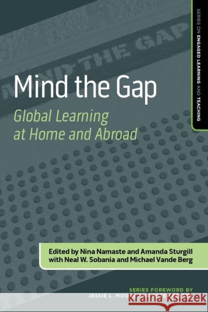 Mind the Gap: Global Learning at Home and Abroad Nina Namaste Amanda Sturgill Neal W. Sobania 9781642670561 Stylus Publishing (VA)