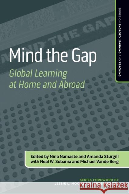 Mind the Gap: Global Learning at Home and Abroad Nina Namaste Amanda Sturgill Neal W. Sobania 9781642670578 Stylus Publishing (VA)