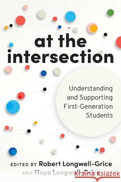 At the Intersection: Understanding and Supporting First-Generation Students Robert Longwell-Grice Hope Longwell-Grice 9781642670608 Stylus Publishing (VA)
