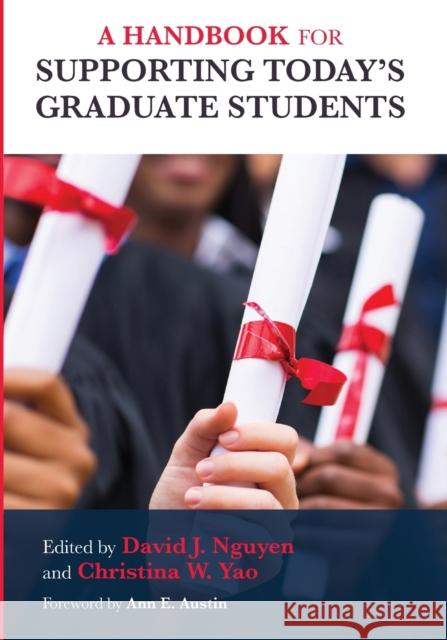 A Handbook for Supporting Today's Graduate Students David J. Nguyen Christina W. Yao Ann E. Austin 9781642670653