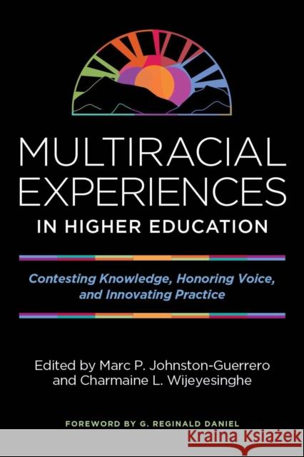 Multiracial Experiences in Higher Education: Contesting Knowledge, Honoring Voice, and Innovating Practice Marc P. Johnston-Guerrero Charmaine L. Wijeyesinghe B. Jean-Mandernach 9781642670684 Stylus Publishing (VA)