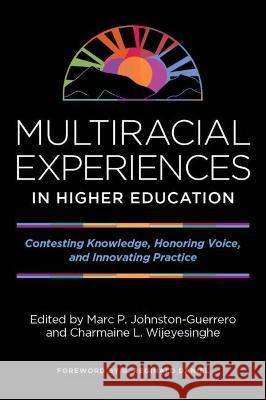 Multiracial Experiences in Higher Education: Contesting Knowledge, Honoring Voice, and Innovating Practice Marc P. Johnston-Guerrero Charmaine L. Wijeyesinghe B. Jean-Mandernach 9781642670691 Stylus Publishing (VA)