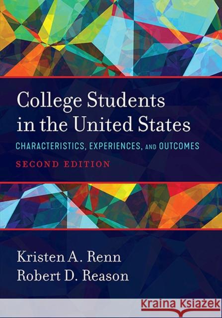 College Students in the United States: Characteristics, Experiences, and Outcomes Kristen A. Renn Robert D. Reason 9781642671285 Stylus Publishing (VA)