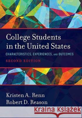 College Students in the United States: Characteristics, Experiences, and Outcomes Kristen A. Renn Robert D. Reason 9781642671292 Stylus Publishing (VA)