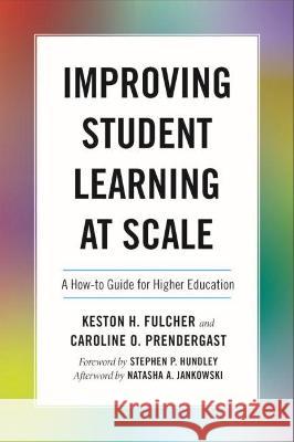 Improving Student Learning at Scale: A How-To Guide for Higher Education Keston H. Fulcher Caroline O. Prendergast Stephen P. Hundley 9781642671810 Stylus Publishing (VA)