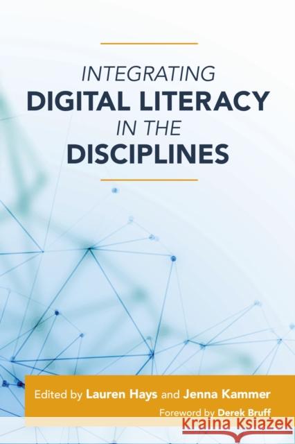 Integrating Digital Literacy in the Disciplines Lauren Hays Jenna Kammer 9781642672121