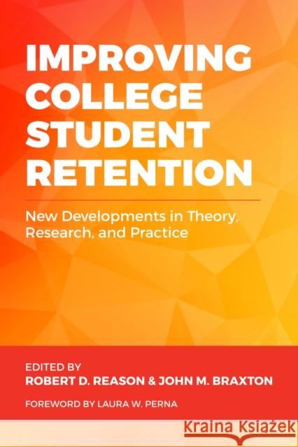 Improving College Student Retention: New Developments in Theory, Research, and Practice Robert D. Reason John M. Braxton 9781642672169 Stylus Publishing (VA)