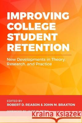 Improving College Student Retention: New Developments in Theory, Research, and Practice Robert D. Reason John M. Braxton 9781642672176 Stylus Publishing (VA)