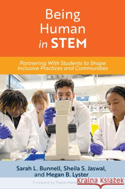 Being Human in STEM: Partnering with Students to Shape Inclusive Practices and Communities Sarah L. Bunnell Sheila S. Jaswal Megan B. Lyster 9781642672282 Stylus Publishing (VA)