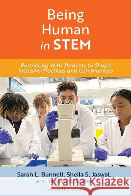 Being Human in Stem: Partnering with Students to Shape Inclusive Practices and Communities Sarah L. Bunnell Sheila S. Jaswal Megan B. Lyster 9781642672299 Stylus Publishing (VA)