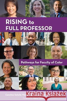 Rising to Full Professor: Pathways for Faculty of Color Caroline Sotello Viernes Turner Christine A. Stanley Nancy Cantor 9781642672367 Stylus Publishing (VA)