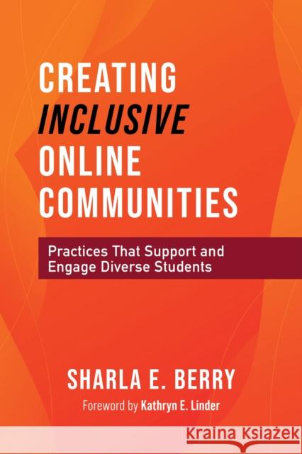 Creating Inclusive Online Communities: Practices That Support and Engage Diverse Students Berry, Sharla 9781642673043 Stylus Publishing