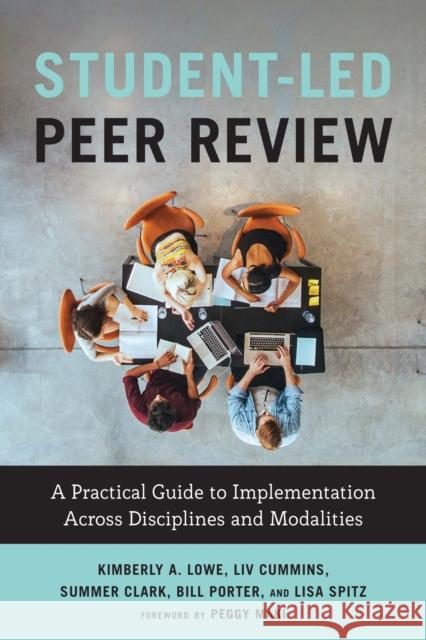 Student-Led Peer Review: A Practical Guide to Implementation Across Disciplines and Modalities Summer Ray Clark LIV Cummins Lisa Spitz 9781642673081 Stylus Publishing (VA)