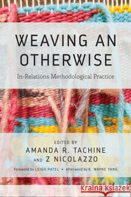 Weaving an Otherwise: In-Relations Methodological Practice Amanda Tachine Z. Nicolazzo 9781642673326 Stylus Publishing (VA)