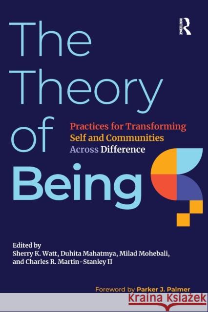 The Theory of Being: Practices for Transforming Self and Communities Across Difference Sherry K. Watt Duhita Mahatmya Milad Mohebali 9781642673654 Stylus Publishing (VA)