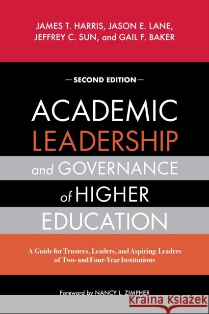 Academic Leadership and Governance of Higher Education: A Guide for Trustees, Leaders, and Aspiring Leaders of Two- And Four-Year Institutions Harris, James T. 9781642674088