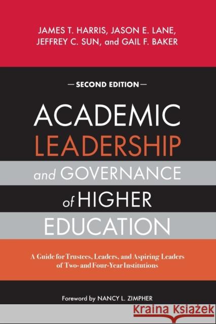Academic Leadership and Governance of Higher Education: A Guide for Trustees, Leaders, and Aspiring Leaders of Two- And Four-Year Institutions Harris, James T. 9781642674095