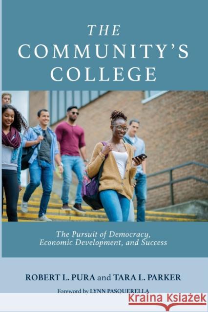 The Community's College: The Pursuit of Democracy, Economic Development, and Success Robert L. Pura Tara L. Parker Lynn Pasquerella 9781642674255