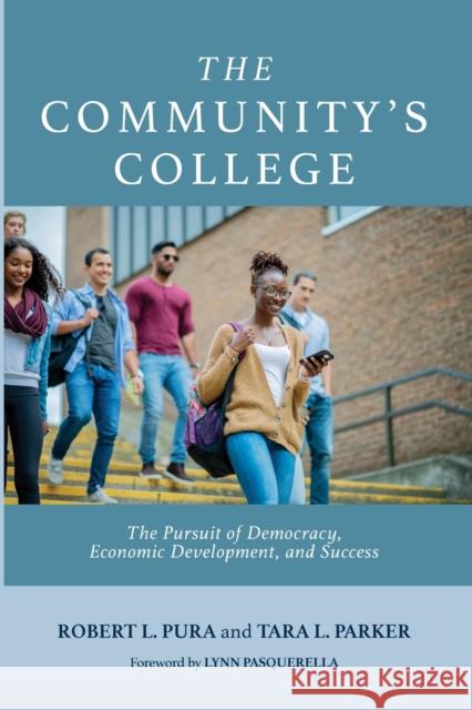 The Community's College: The Pursuit of Democracy, Economic Development, and Success Robert L. Pura Tara L. Parker Lynn Pasquerella 9781642674255 Stylus Publishing (VA)