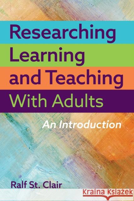 Researching Learning and Teaching with Adults: An Introduction Ralf S 9781642674682 Stylus Publishing (VA)