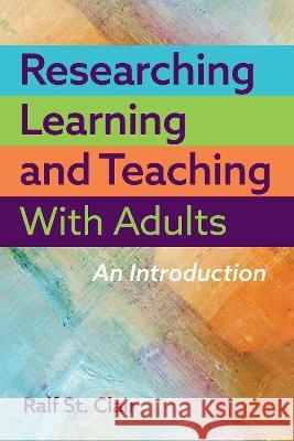 Researching Learning and Teaching with Adults: An Introduction Ralf S 9781642674699 Stylus Publishing (VA)