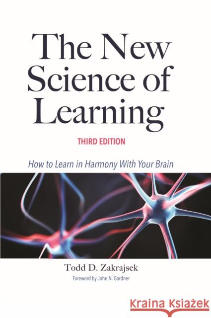 The New Science of Learning: How to Learn in Harmony with Your Brain Todd D. Zakrajsek 9781642675009 Stylus Publishing (VA)