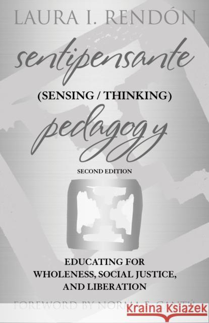 Sentipensante (Sensing / Thinking) Pedagogy: Educating for Wholeness, Social Justice, and Liberation Laura I. Rend?n Norma Cant? 9781642675764 Stylus Publishing (VA)