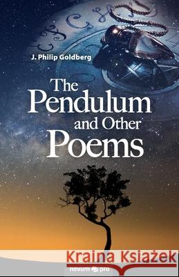 The Pendulum and Other Poems J. Philip Goldberg 9781642681239