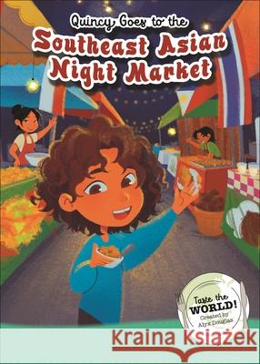 Quincy Goes to the Southeast Asian Night Market Sequoia Children's Publishing 9781642694338 Sequoia Children's Publishing