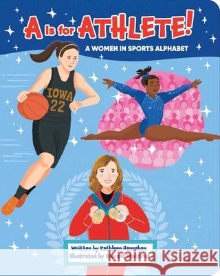 A is for Athlete!: A Women in Sports Alphabet Kathleen Hanrahan Giovana Medeiros 9781642694529 Sequoia Children's Publishing