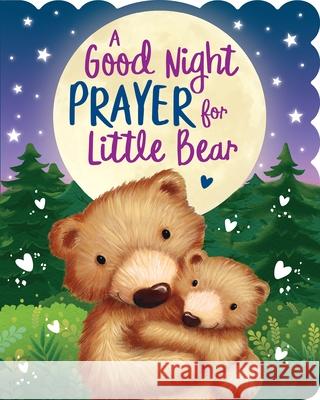 A Good Night Prayer for Little Bear Hannah Gannon Rebecca Elliot 9781642694543